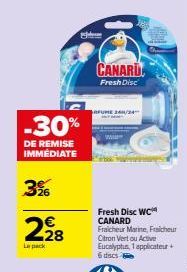 -30%  DE REMISE IMMÉDIATE  3%  €  2928  Le pack  CANARD  Fresh Disc  BRFUME 240/24  Fresh Disc WC CANARD  Fraicheur Marne, Fraicheur Citron Vert ou Active Eucalyptus, 1 applicateur +  6 dsc 