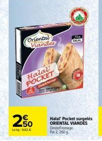 Oriental Viandes  250  Le kg: 9.62 €  Halal POCKET  Dinde &  حلال  HALAL  Halal" Pocket surgelés ORIENTAL VIANDES  Dinde Fromage, Par 2, 260 g 