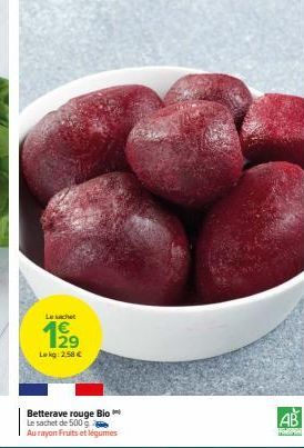 Le sachet  Lokg: 2,58 €  Betterave rouge Bio Le sachet de 500 g  Au rayon Fruits et légumes 