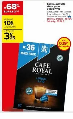 vendu se  10%  lekg: 53.42 €  le 2 produ  -68%  sur le 2 me  325  *36  maxi pack  lungo 4/10  café royal  switzerland  capsules de café <maxi pack» café royal lungo, lungo forte, espresso forte ou ris