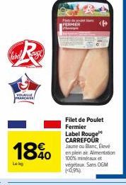 Vahel  R  VOLAILLE FRANÇAISE  18%0  40  Lekg  po  Filet de Poulet Fermier Label Rouge CARREFOUR Jaune ou Blanc, Élevé en plein air. Alimentation 100% minéraux et végétaux Sans OGM 10,9%) 