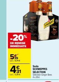 -20%  DE REMISE IMMÉDIATE  5%  LeL:8,74 €  4€  +31  LeL: 5,39 €  Schweppes  Gebelin  Soda SCHWEPPES SELECTION Sélection Ginger Beer  4x20c 