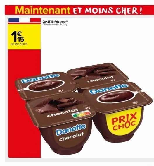 maintenant et moins cher!  danette «prix choc différentes variétés, 4x 125 g  1€  1955  le kg: 2,30 €  danette  mark  chocolat  danette chocolat  chocolat  danette  prix choc  