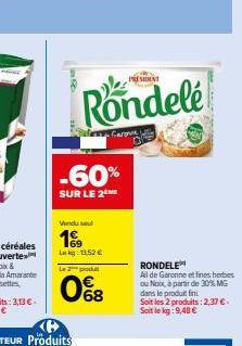 304  PRESIDENT  Rondele  -60%  SUR LE 2 ME  Vindu se  199  Lag: 11.52 €  La 2 produ  0%8  •Carone with OF  War  RONDELE Ail de Garonne et fines herbes ou Noix, à partir de 30% MG dans le produit fini 