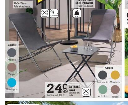 98x56x75 cm.  Acier et polyester.  Coloris  Ardoise  Taupe  Bleu lagon  Pe  3 positions  dont éco-part 832 e  LA TABLE  40x40x45 cm. Metal  (XI  Plable  Coloris  Anthracite Moutarde  Vert olive  Taupe