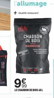 O  l'allumage  + Qualité restaurant  clite  CHARBON DE BOIS  *** BARBECUE  MORCEAUX KIL  Thad  63  SPEDAL VOOR ON per ca ALLUMAGE FACE  99  LE CHARBON DE BOIS 40 L 