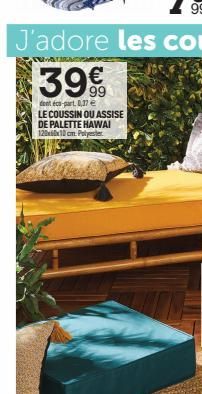 39€  dent éco-part. 0,37 € LE COUSSIN OU ASSISE DE PALETTE HAWAI 120x10 cm Polyester 