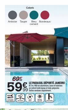 Ardoise Taupe Bleu Bordeaux canard  69%  59€  FR  Coloris  LE PARASOL DEPORTE JANEIRO  €13 m. Mit en aluminium, base et baleines  99  en métaltraitéepey et toile polyester Dailes vendues séparément  F