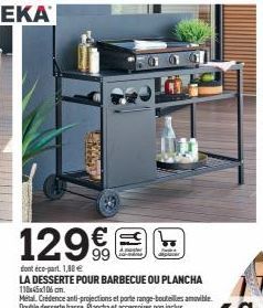 ARAM  129  dont éco-part. 1,80€  LA DESSERTE POUR BARBECUE OU PLANCHA 118x45x105 cm.  Metal Crédence anti-projections et parte range-bouteilles amovible. Double desserte basse. Plancha et accessoires 