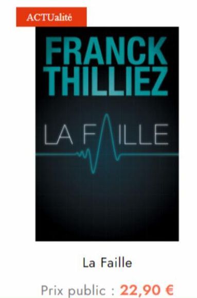 ACTUalité  FRANCK THILLIEZ  LA FILLE  La Faille  Prix public: 22,90 € 