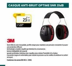 one t  cht  23.53  made  casque anti-bruit optime snr 35db  3m  sene ofte en acier inoyable, profié unique pour maintenir une pression constatar ane protection ace  che à double colle  bonee initibiti