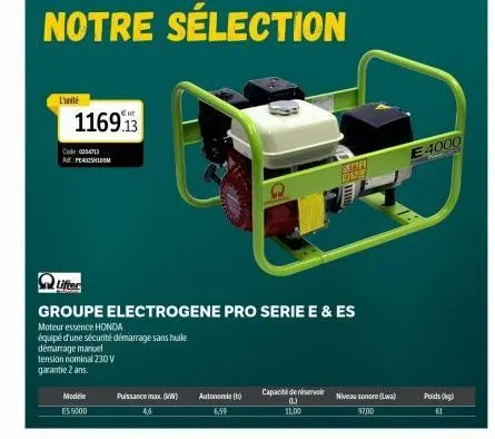 l'unité  1169.13  code: 0004713 rashidom  modele  e55000  puissance max. (w)  autonomie (h)  6,59  notre sélection  capacité de réservoir (1) 11.00  lifter  groupe electrogene pro serie e & es  moteur