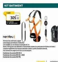 D  KIT BATIMENT  CHT  305.32  neofeu)  Kidnappe autorique pe  unem une distance de 2  EN 353-2 EN 360 2002 EN 795.  340 phone come a la verticale o companhamin antichute conforto delete Conforme à la 