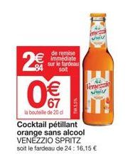 2€  de remise immédiate sur le fardeau soit  €  67  la bouteille de 20 d  WAS.5%  Venezi  Spil  Cocktail pétillant orange sans alcool VENEZZIO SPRITZ soit le fardeau de 24: 16,15 € Code: 732807 