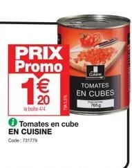prix promo  €  &  la boite 4/4  en cuisine  code: 731779  tomates en cube  tva 5.5%  grane  tomates en cubes 