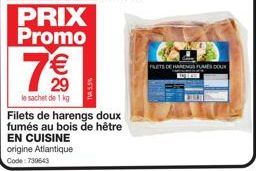 PRIX Promo  7€  TV5,5%  le sachet de 1 kg  Filets de harengs doux fumés au bois de hêtre  EN CUISINE origine Atlantique Code: 730643  FRETS DE HARENGSFUMES DOU  130 