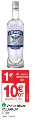 poliakov  silver  hill  1€  € de remise  immédiate soit  vodka silver poliakov 37,5% code: 359826 