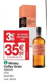 (th)  3€  35  de remise immédiate soit  la bouteille de 70 d  whisky coffey grain nikka 47% sous étu  code: 884239  70% 