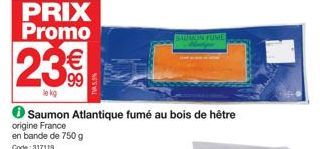 PRIX Promo €  23%  le kg  Saumon Atlantique fumé au bois de hêtre origine France  en bande de 750 g Code: 317119  NE'S WAL  SADENON FUME  