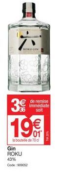 KOKU GIN  3€  19€  01  la bouteille de 70 cl  de remise immédiate soit  Gin ROKU  43%  Code: 900052  TVA 20% 