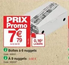 prix promo  73  7€0  79  le lot de 50  code: 955001  code: 955032  boîtes à 6 nuggets  respect  0,16€ la boite  à 9 nuggets: 9.92 € 