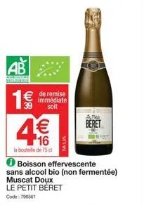 ab  1€€€  € de remise  immédiate 39 soit  1€ 16  la bouteille de 75 cl  ras  beret  boisson effervescente  sans alcool bio (non fermentée)  muscat doux le petit béret  code: 796561 