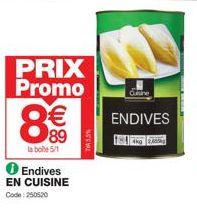 PRIX Promo  8€€  89  la bote 5/1  Endives EN CUISINE Code: 250520  NEW  Cuisine  ENDIVES 