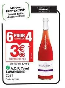 marque promocash garantie qualité et coûts maitrisés  6  pour  le prix de  3€€  66  la bouteille de 75 d  4  au lieu de 5,49 €  a.o.p. tavel lavandine 2021 code: 647531  selection promoc exclusive  11