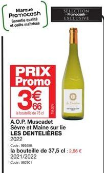 Marque Promocash Garantie qualité et coûts maîtrisés  PRIX Promo  € 66  la bouteille de 75 cl  A.O.P. Muscadet  Sèvre et Maine sur lie LES DENTELIÈRES 2022  Code: 993656  la bouteille de 37,5 cl : 2,6