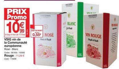 PRIX Promo  10%  le bag-in-box de 10 litres VSIG vin de  la Communauté européenne  Rosé - Blanc  Codes: 081856-100060 Rouge: 11,29 € Code: 176896  COUT AU PICHET  300  0,55€ ROSE  Frost Fruit  BLANC  