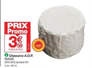 PRIX Promo  3€€  59  la pièce de 250 g  ✪ Chaource A.O.P.  RIANS 