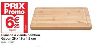 PRIX Promo  € 25  la pièce  Planche à viande bambou Gabon 29 x 19 x 1,8 cm Code: 122852 