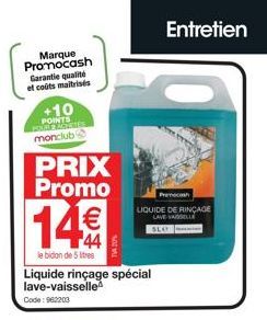 Marque Promocash  Garantie qualité  et coûts maitrisés  +10  POINTS POUR 2 ARCHITES monclub  PRIX Promo  14€  le bidon de 5 litres  Liquide rinçage spécial lave-vaisselle  Code: 962203  Preocash LIQUI