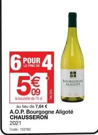 65  pour  le prix de  r4  €  48  2021  code: 152762  095  la bouteille de 75 d  bourgogn aligote  au lieu de 7,64 €  a.o.p. bourgogne aligoté  chausseron 