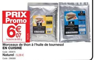 PRIX Promo  €  07  la poche de 600 g  Morceaux de thon à l'huile de tournesol EN CUISINE Code: 283670  Naturel : 5,28 € Code: 296069  MANEKE 