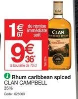 1 €/  € de remise immédiate clan  soit carea spice  € 36  la bouteille de 70 cl  rhum caribbean spiced clan campbell  35%  code: 025063 