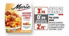 qhdm  marie  macaroni boulettes boeuf  origine 3.74 france  0.99 plat cuisine  marie caret macaroni, boulettes  2.75"  auba sauce tomate la barquette de 200 g soit le klo:13,36€ 