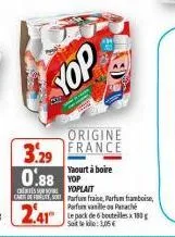 yop  che sur carte de ty,  0.88 op  origine  3.29 france  yaourt à boire  yoplait parfum fraise, parfum framboise, parfum vanillos panaché le pack de 6 bouteilles x 180g sote:3,05€ 
