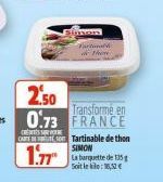 C  CAS  1.77  2.50  Transforme en  0.73 FRANCE  Simen Fatima  on Tartinable de thon  SIMON  La banquette de 135g Soit le: 16,52€ 