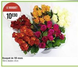 LE BOUQUET  10€90  Bouquet de 10 roses 50cm, bouton +5cm 