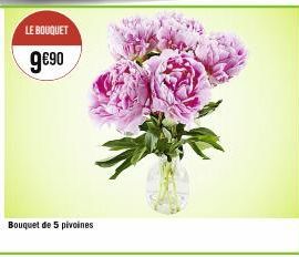 LE BOUQUET  9€⁹0  Bouquet de 5 pivoines 
