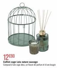 12€90  coffret cage lola nature sauvage composé d'une cage déco, un flacon de parfum et d'une bougie 