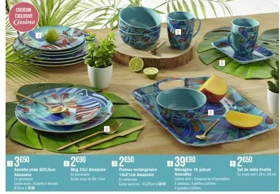 creation exclusive casino  3650  assiette plate 826,5cm  amazonie  en porcelaine  existe aussi assiette a dessert 019 à 2010  2€90  mug 33cl amazonie en porcelaine existe au 13cm  2€50  plateau rectan