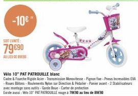 -10€  SOIT LUNTE:  79 €90  AU LIEU DE 09890  Vélo 10" PAT PATROUILLE blanc  Cadre & Fourche Rigide Acier-Transmission Monovitesse Pignon fixe-Pneus increvables EVA -Roues Batons-Roulements Nylon sur D