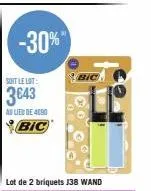 -30%"  soit le lot:  3€43  au lied de 4090 bic  bic  lot de 2 briquets 138 wand 