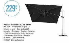 parasol excentré soltice 3x4m mit acier-toile polyester 200g/m²-8 baleines en acier-base rotative 360°-inclinable-orientable-cheminée d'aération -pieds de parasal inclus (lestes non-inclus) -dimension