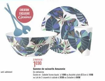creation exclusive  casino  à partir de  1690  gamme de vaisselle amazonie  en mélamine  existe en: gobelet forme haute à 1€90 ou assiette plate 023cm à 1€90 ou lot de 2 couverts à salade à 2650 ou sa