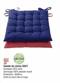 SINCERE  ge  Galette de chaise COSY  Enveloppe 100% coton  Gamissage 100% polyester recycle Dimensions: 40x40cm  Existe en coloris bleu et rouge 