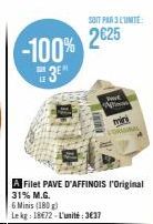 -100%  6 Minis (180g)  Le kg: 18€72-L'unité: 3€37  A Filet PAVE D'AFFINOIS 'Original  31% M.G.  SOIT PAR 3 TINITE  2€25  Foot A  mini CORRAL 