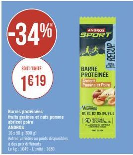 -34%  SOIT L'UNITÉ:  1619  Barres proteinées fruits graines et nuts pomme  abricot poire ANDROS  15 x 50 g (800 g)  Autres variétés ou poids disponibles  ANDROS  SPORT  Man  RECUP  BARRE PROTÉINÉE  Ab